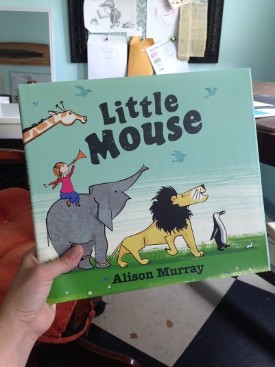 "Little Mouse" by Alison Murray DISNEY HYPERION BOOKS, 2013